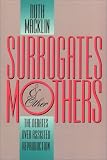 Surrogates and Other Mothers: The Debates over Assisted Reproduction