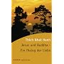 Jesus und Buddha - Ein Dialog der Liebe von Nhat Hanh Thich