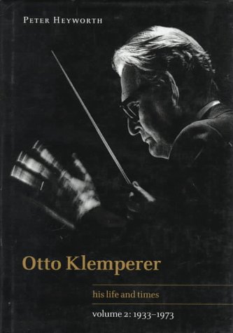 Books: Otto Klemperer. Volume 2, 1933 1973. His Life and Times  Heyworth, Peter//Otto Klemperer, His Life and Times 