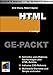 HTML Ge-Packt. Die Ge-Packte Referenz.