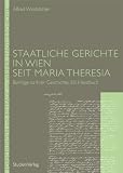 Produkt-Bild: Staatliche Gerichte in Wien seit Maria Theresia: Beitr&auml;ge zu ihrer Geschichte. Ein Handbuch