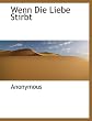 Wenn Die Liebe Stirbt (German Edition)