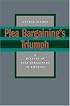 Plea Bargaining's Triumph: A History of Plea Bargaining in America