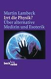Irrt die Physik?: Über alternative Medizin und Esoterik (Beck Reihe)