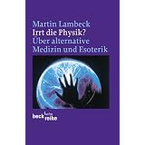 Irrt die Physik?: �ber alternative Medizin und Esoterikvon "Martin Lambeck"