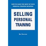 selling personal training how to make the most of your personal training business