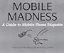 Mobile Madness: a Guide to Mobile Phone Etiquette Pb