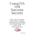 CompTIA 100 Success Secrets - Start your IT career now with CompTIA Certification,...
