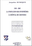 La formation des infirmi�res � l'hopital de Grenoble 1903-2003