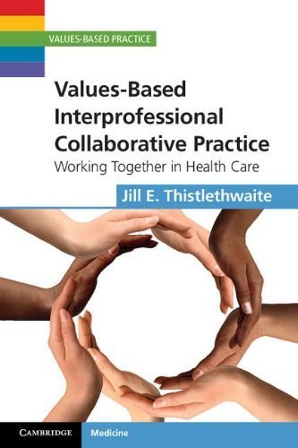Values-Based Interprofessional Collaborative Practice: Working Together in Health Care (Values-Based Practice) 1st Edition by Thistlethwaite, Jill E. (2012) Paperback