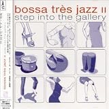 Bossa Très Jazz II: Step Into The Gallery