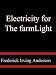 Electricity for the farm Light, heat and power by inexpensive methods from the water wheel or farm engine