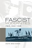 Fascist Modernities: Italy, 1922-1945 (Studies on the History of Society and Culture, 42)