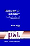 Philosophy of Technology: Practical, Historical and Other Dimensions (Philosophy and Technology)