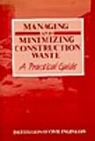 Managing and minimizing construction waste : a practical guide