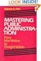Mastering Public Administration: From Max Weber to Dwight Waldo (Chatham House Series on Change in American Politics)
