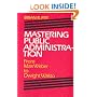Mastering Public Administration: From Max Weber to Dwight Waldo (Chatham House Series on Change in American Politics)