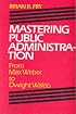 Mastering Public Administration: From Max Weber to Dwight Waldo (Chatham House Series on Change in American Politics)