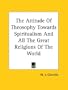 The Attitude Of Theosophy Towards Spiritualism And All The Great Religions Of The World