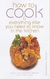 How to Cook: And Everything Else You Need to Know in the Kitchen