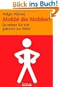 Mobbt die Mobber!: So setzten Sie sich gekonnt zur Wehr