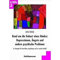 Rund um die Geburt eines Kindes: Depressionen, �ngste und andere psychische Probleme: Ein Ratgeber f�r Betroffene, Angeh�rige und ihr soziales Umfeld
