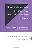 The Arithmetic of Tax and Social Security Reform: A User s Guide to Microsimulation Methods and Analysis (Department of Applied Economics Occasional Papers)