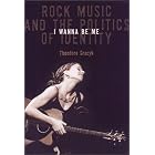 Click here to buy I Wanna Be Me: Rock Music and the Politics of Identity (Sound Matters) by  Theodore Gracyk.