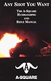Any Shot You Want: The A-Square Handloading and Rifle Manual image
