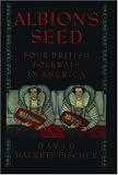 Albion's Seed: Four British Folkways in America  (America: a cultural history)