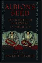 Albion's Seed: Four British Folkways in America (America: a Cultural History)