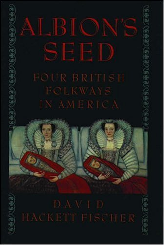 Albion's Seed: Four British Folkways in America (America: a Cultural History)