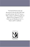 The land of Moab; travels and discoveries on the east side of the Dead sea and the Jordan. By H. B. Tristram ... With a chapter on the Persian palace of ... by C. L. Buxton and R. C. Johnson