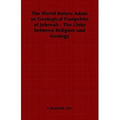 The World Before Adam or Geological Footprints of Jehovah - The Links Between Religion and Geology