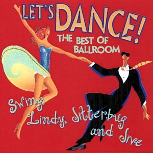 Let's Dance : The Best Of Ballroom Swing, Lindy, Jitterbug & Jive