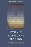 Ethnic Boundary Making: Institutions, Power, Networks (Oxford Studies in Culture and Politics)
