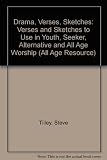 Drama verses sketches : verses and sketches to use in youth, seeker, alternative and all-age worship