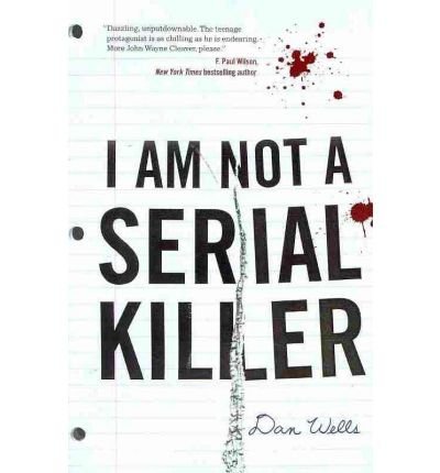 BY Wells, Dan ( Author ) [{ I Am Not a Serial Killer (John Cleaver Books (Paperback)) By Wells, Dan ( Author ) Mar - 30- 2010 ( Paperback ) } ]