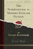 The Supernatural in Modern English Fiction (Classic Reprint)