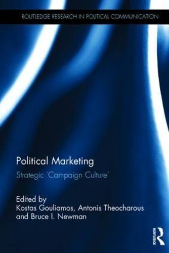 Political Marketing: Strategic 'Campaign Culture' (Routledge Research in Political Communication) (2013-05-16)