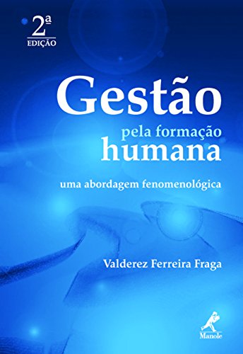 Gestão pela Formação Humana: uma Abordagem Fenomenológica (Portuguese Edition)