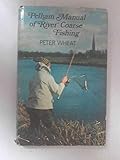 Pelham manual of river coarse fishing