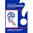 The Official Bolton Wanderers Quiz Book by Marc White and Phil Gartside 