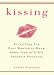 Kissing: Everything You Ever Wanted to Know About One of Life's Sweetest Pleasures