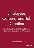 Employees, careers, and job creation : developing growth-oriented human resource strategies and programs