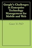 Google's Challenges in Enterprise Technology Management for Mobile and Web