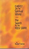 Christ and the spiritual world and the search for the Holy Grail : a course of six lectures given at Leipzig, 28th December 1913 to 2nd January 1914