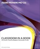 Adobe Premiere Pro CS3 Classroom in a Book: The Official Training Workbook from Adobe Systems with DVD ROM