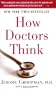 How Doctors Think