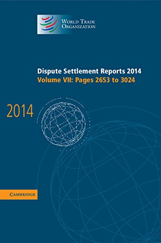 Dispute Settlement Reports 2014: Volume 7, Pages 2653-3024 (World Trade Organization Dispute Settlement Reports)